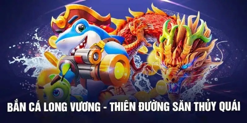 Giới thiệu vài nét về tựa game bắn cá long vương VB777