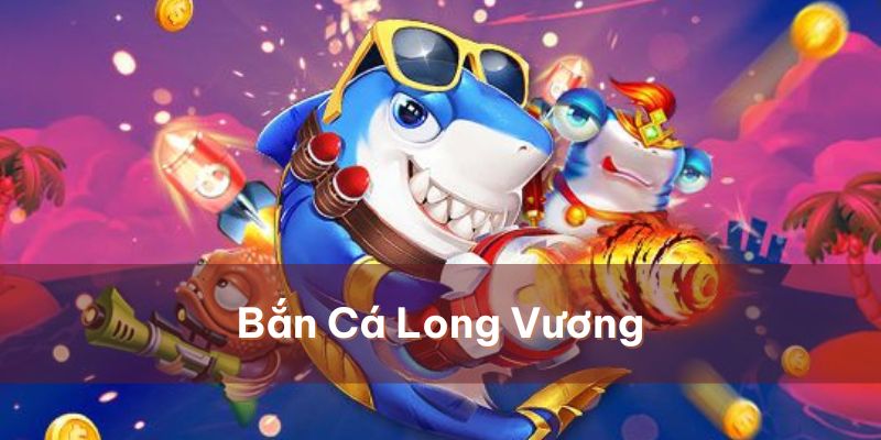 Tại sao bắn cá long vương được nhiều ngư thủ săn đón